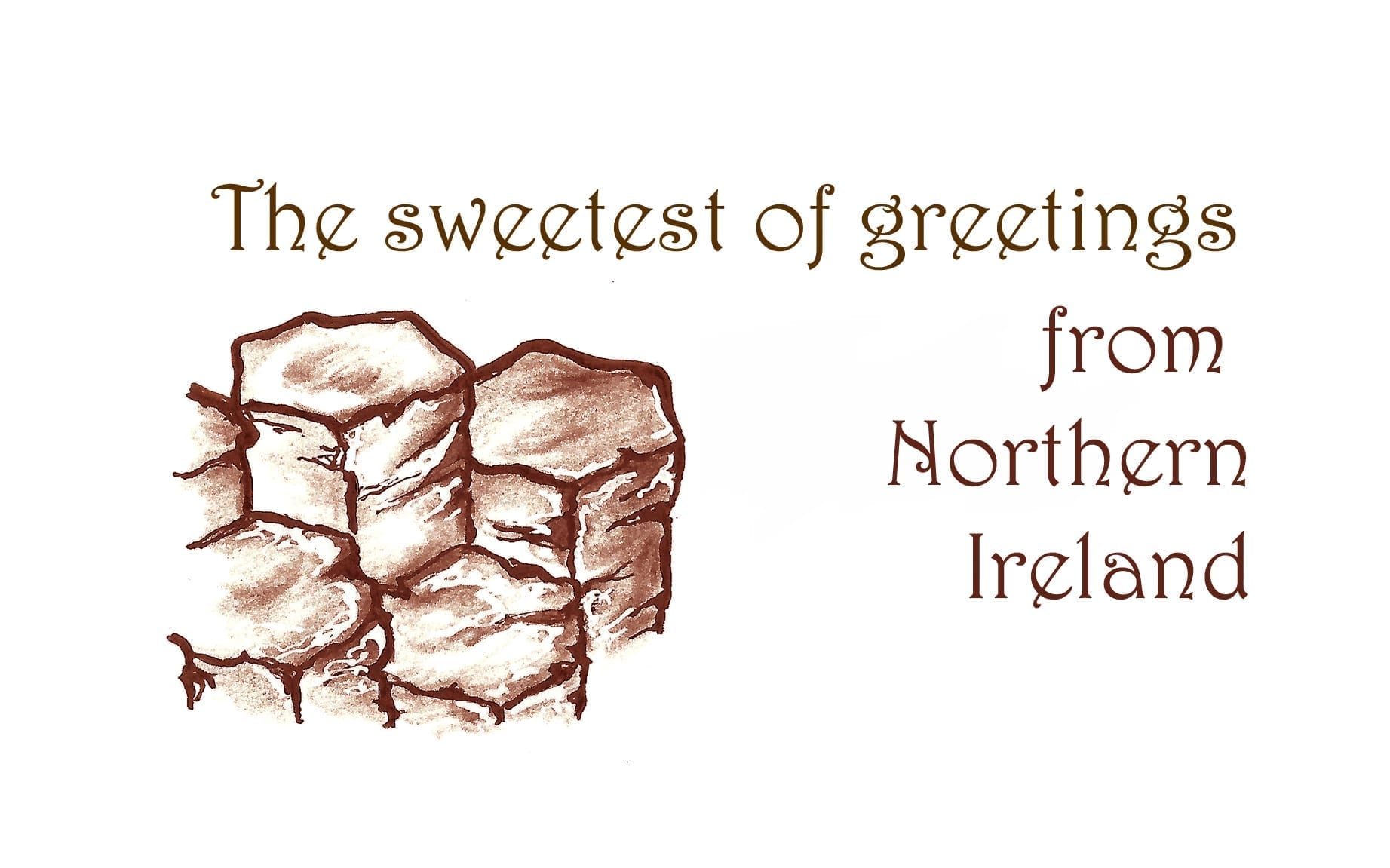 Sweetest of Greetings from Northern Ireland